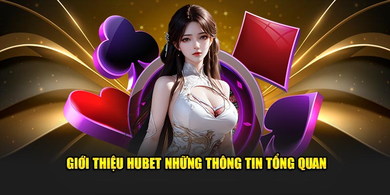 gioi-thieu-hubet-nhung-thong-tin-tong-quan