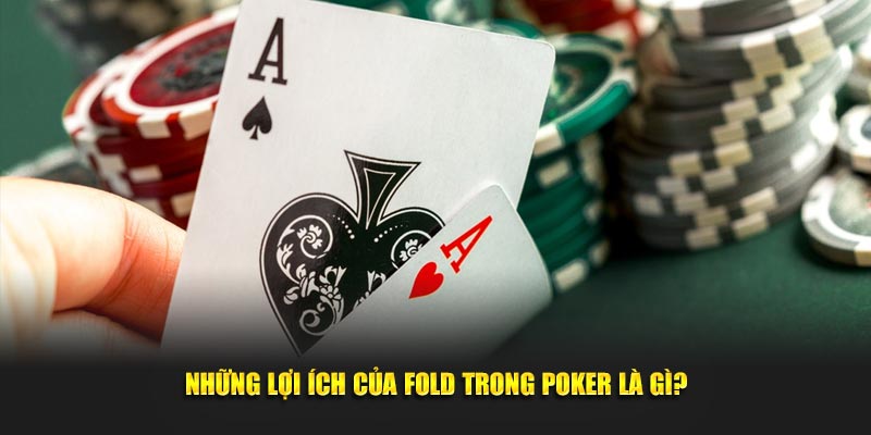 nhung-loi-ich-cua-fold-trong-poker-la-gi