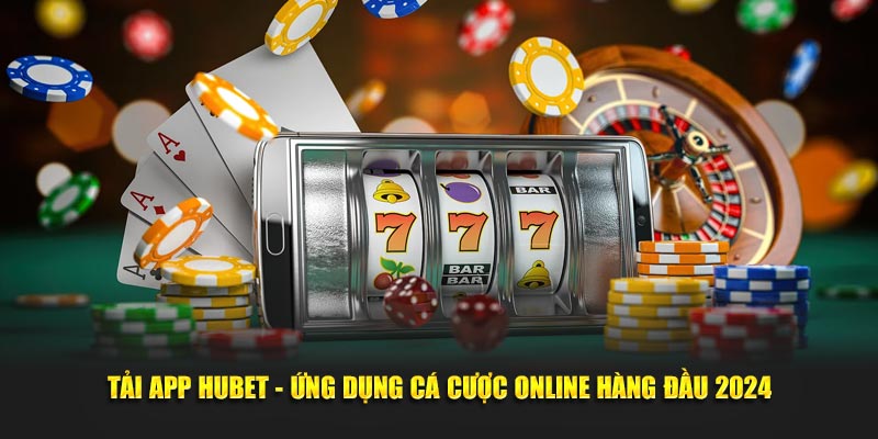 tai-app-hubet-ung-dung-ca-cuoc-online-hang-dau-2024